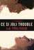 La Trilogie, Ce si joli trouble