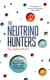 The Neutrino Hunters - The Chase for the Ghost Particle and the Secrets of the Universe