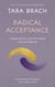 Radical Acceptance - Awakening the Love that Heals Fear and Shame