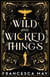 Wild and Wicked Things - The Instant Sunday Times Bestseller