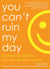 You Can't Ruin My Day - 52 Wake-Up Calls to Turn Any Situation Around