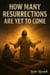How Many Resurrections Are Yet to Come - Bible Studies, #37