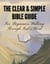 The Clear & Simple Bible Guide: For Beginners Walking Through God’s Word