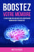 Boostez Votre Mémoire: Le Guide Ultime Pour Améliorer Votre Concentration, Mémorisation et Productivité