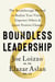 Boundless Leadership - The Breakthrough Method to Realize Your Vision, Empower Others, and Ignite Positive Change