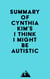 Summary of Cynthia Kim's I Think I Might Be Autistic