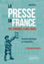 La presse en France des origines à nos jours. Histoire politique et matérielle - 3e édition actualisée