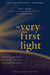 The Very First Light - The True Inside Story of the Scientific Journey Back to the Dawn of the Universe