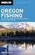 Moon Oregon Fishing - The Complete Guide to Fishing Lakes, Rivers, Streams, and the Ocean