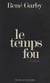 Le temps fou