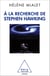 À la recherche de Stephen Hawking