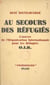 Au secours des réfugiés - L'œuvre de l'Organisation internationale pour les réfugiés (O.I.R.)