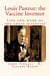Louis Pasteur: the Vaccine Inventor - Life and work of the great scientist
