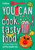 YOU CAN cook tasty food - Be amazing with this inspiring guide