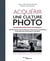 Acquérir une culture photo - Une exploration des coulisses de la création photographique en 200 questions esthétiques et pratiques