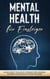 Mental Health für Einsteiger: Wie Sie Schritt für Schritt Stressfaktoren erkennen und mentale Gesundheit & Stärke erlangen