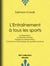 L'Entraînement à tous les sports - La Respiration - La Marche rythmée - Hygiène et Alimentation - Comment on développe ses qualités sportives