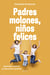 Padres molones, niños felices - Aprende a aplicar la educación positiva