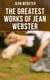 The Greatest Works of Jean Webster - Daddy-Long-Legs, Dear Enemy, When Patty Went to College, Just Patty, Jerry Junior