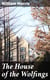 The House of the Wolfings - A Tale of the House of the Wolfings and All the Kindreds of the Mark Written in Prose and in Verse