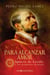 Para alcanzar amor - Ignacio de Loyola y los primeros jesuitas
