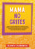 Mamá, no grites - Manual Práctico sobre Cómo Hacerse Escuchar y Evitar las Rabietas Olvidar la Ira y el Estrés. Cómo aplicar la disciplina positiva para educar y criar niños seguros de sí mismos