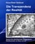 Die Transzendenz der Realität - Spuren einer allumfassenden transzendenten Realität jenseits von Raum und Zeit.