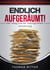 Endlich aufgeräumt! - Der Weg aus der zwanghaften Unordnung
