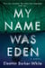 My Name Was Eden - A Novel