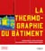 La thermographie du bâtiment - Principes et applications du diagnostic thermographique