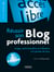 Réussir son blog professionnel - Image, communication et influence à la portée de tous