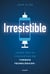 Irresistible - ¿Quién nos ha convertido en yonquis tecnológicos?
