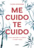 Me cuido, te cuido - Cómo aprender a cuidarte y cuidar mejor