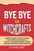 Bye Bye To Witchcrafts - Powerful Prayers to Totally Destroy The Activities of Witchcraft in Your Life. Guaranteed Midnight prayers  To Destroy W