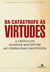 Da Catástrofe às Virtudes