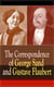 The Correspondence of George Sand and Gustave Flaubert - Collected Letters of the Most Influential French Authors