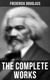 The Complete Works - Narrative of the Life of Frederick Douglass, My Bondage and My Freedom, The Heroic Slave…
