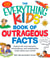 The Everything KIDS' Book of Outrageous Facts - Explore the most fantastic, extraordinary, and unbelievable truths about your world!