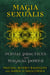 Magia Sexualis - Sexual Practices for Magical Power