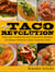 The Taco Revolution - Over 100 Traditional and Innovative Recipes to Master America's New Favorite Food