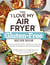 The "I Love My Air Fryer" Gluten-Free Recipe Book - From Lemon Blueberry Muffins to Mediterranean Short Ribs, 175 Easy and Delicious Gluten-Free Recipes