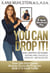 You Can Drop It! - How I Dropped 100 Pounds Enjoying Carbs, Cocktails & Chocolate–And You Can Too!