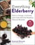 Everything Elderberry - How to Forage, Cultivate, and Cook with this Amazing Natural Remedy