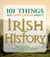 101 Things You Didn't Know About Irish History - The People, Places, Culture, and Tradition of the Emerald Isle