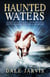 Haunted Waters - More True Ghost Stories of Newfoundland and Labrador