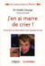 J'en ai marre de crier - comme se faire obéir sans hausser le ton