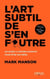 L'art subtil de s'en foutre : Un guide à contre-courant pour être soi-même