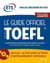 Le guide officiel du test TOEFL (2e édition)