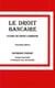 Le droit bancaire - étude de droit comparé (2e édition)