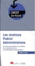 Les relations public/administrations - 22 fiches pour décrypter les relations avec l'administration et les téléprocédures administratives